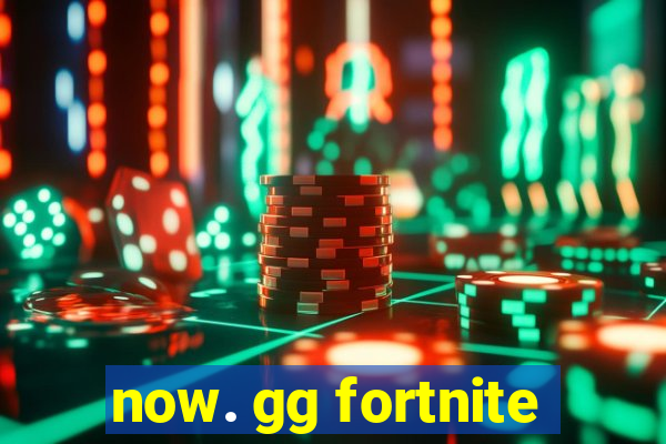 now. gg fortnite